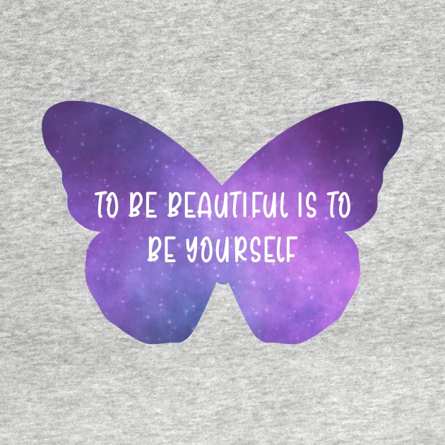 Be Yourself Butterfly Galaxy Positive Quote about Beauty by ichewsyou